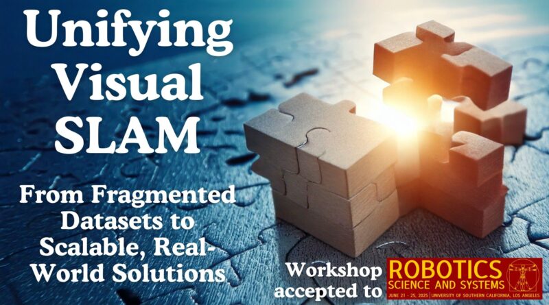 RSS 2025 Workshop: Unifying Visual SLAM – From Fragmented Datasets to Scalable, Real-World Solutions